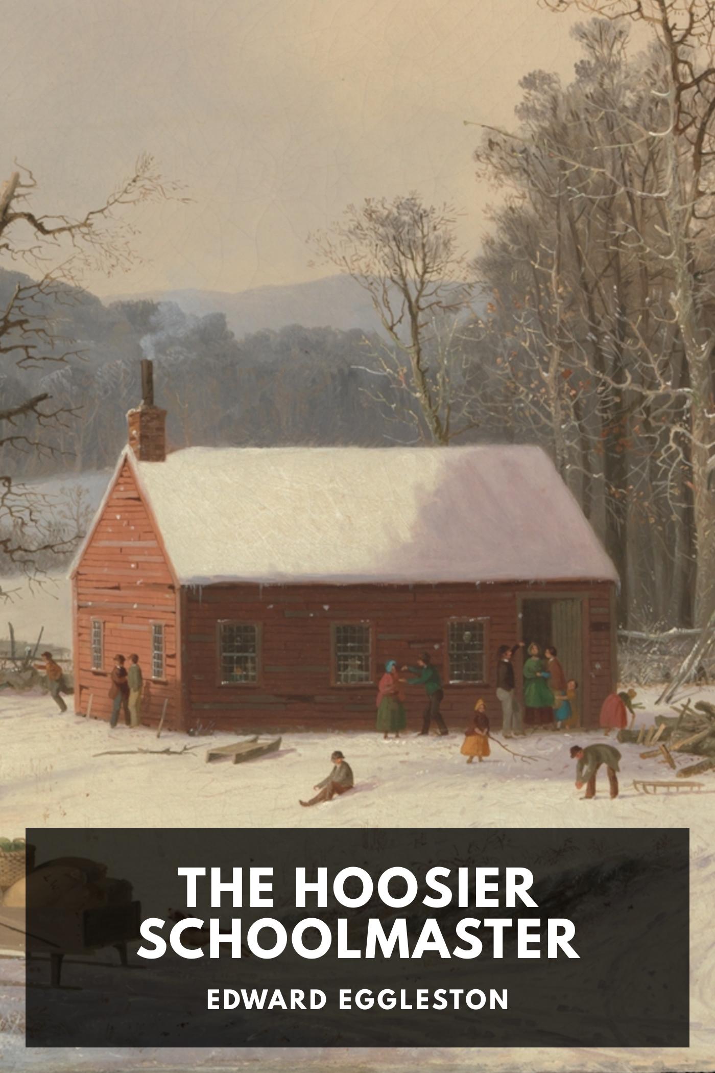 The Hoosier Schoolmaster - Edward Eggleston